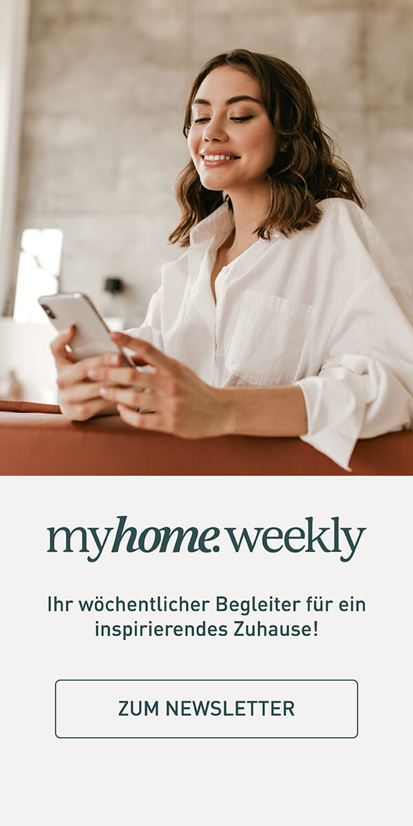 myhome.weekly – Ihr wöchentlicher Begleiter für ein inspirierendes Zuhause! Zum Newsletter